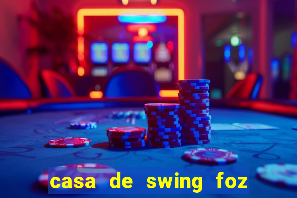 casa de swing foz do iguaçu